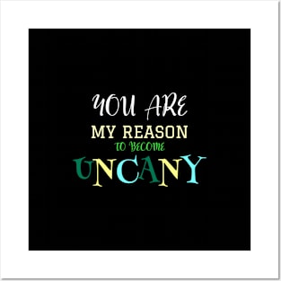 You are my reason to become uncanny Posters and Art